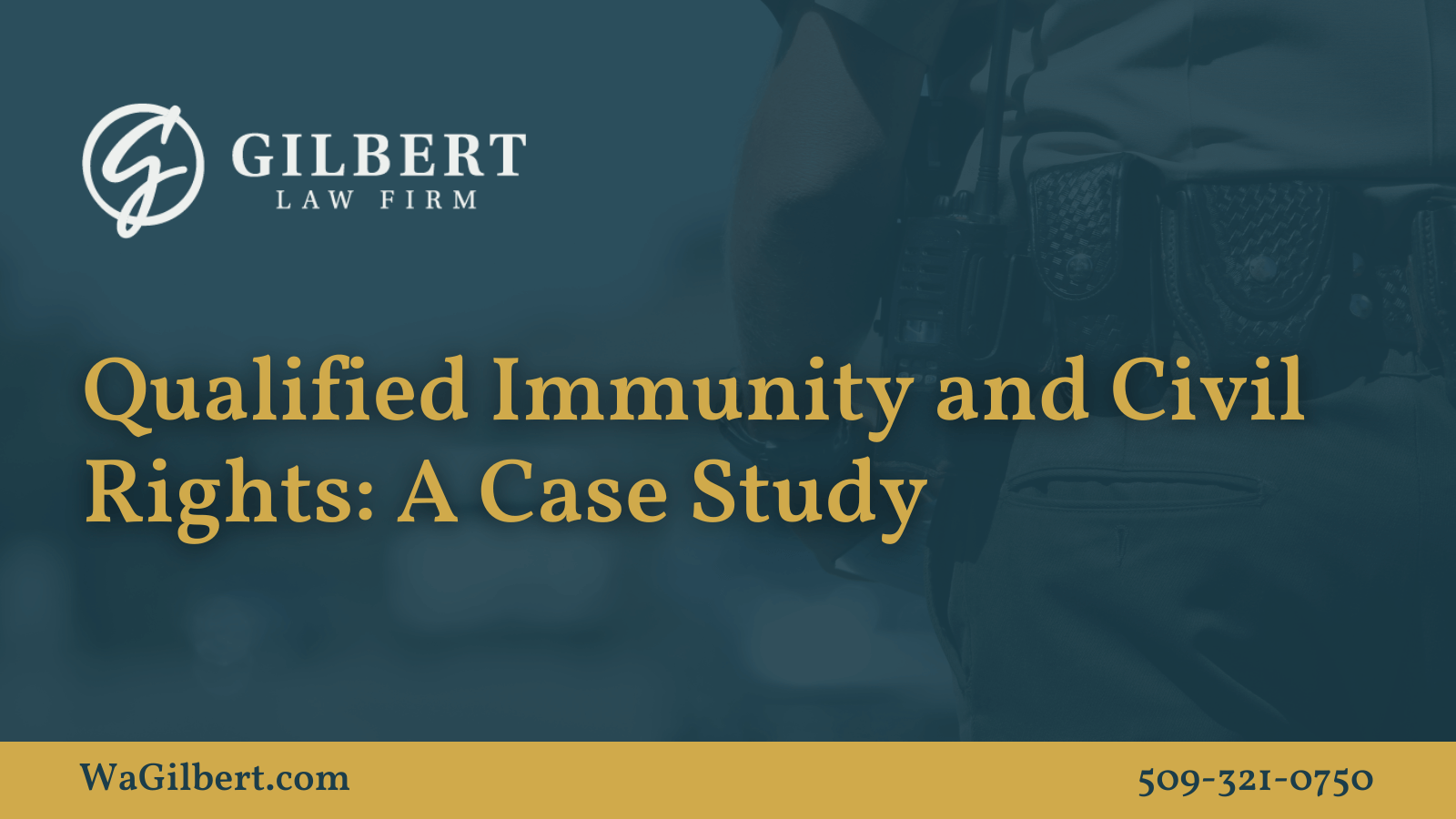 Qualified Immunity and Civil Rights, A Case Study - Gilbert Law Firm Spokane Washington