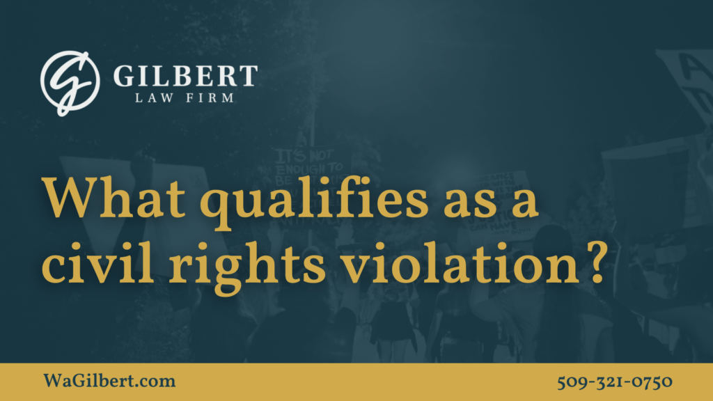 What Qualifies as a Civil Rights Violation ? - Gilbert Law Firm Spokane Washington