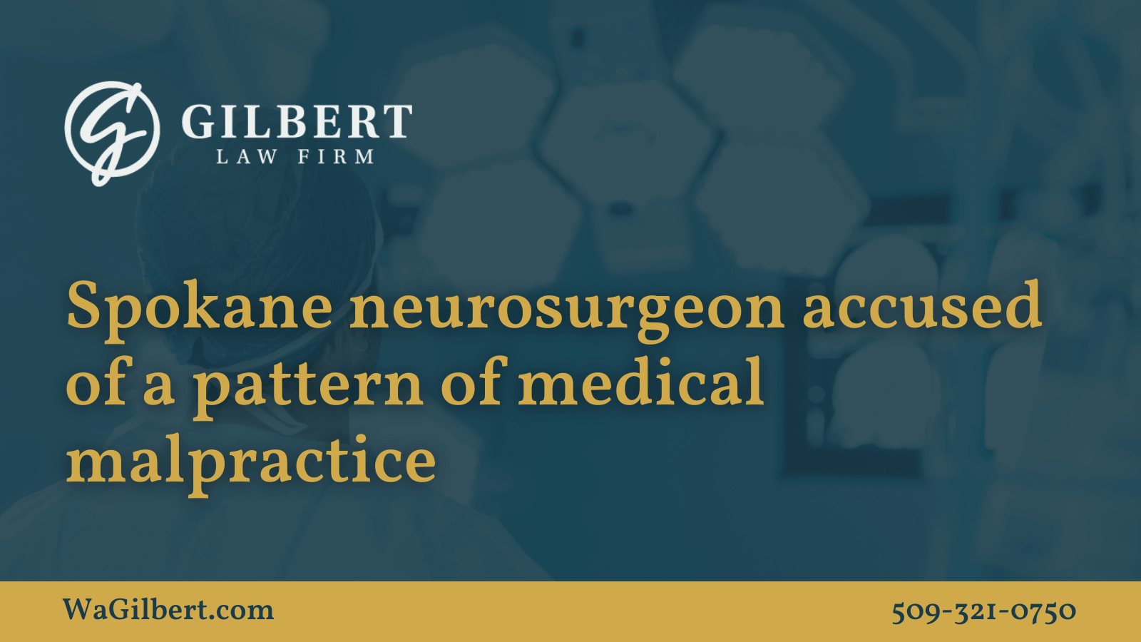 Spokane neurosurgeon accused of a pattern of medical malpractice - Gilbert Law Firm Spokane Washington