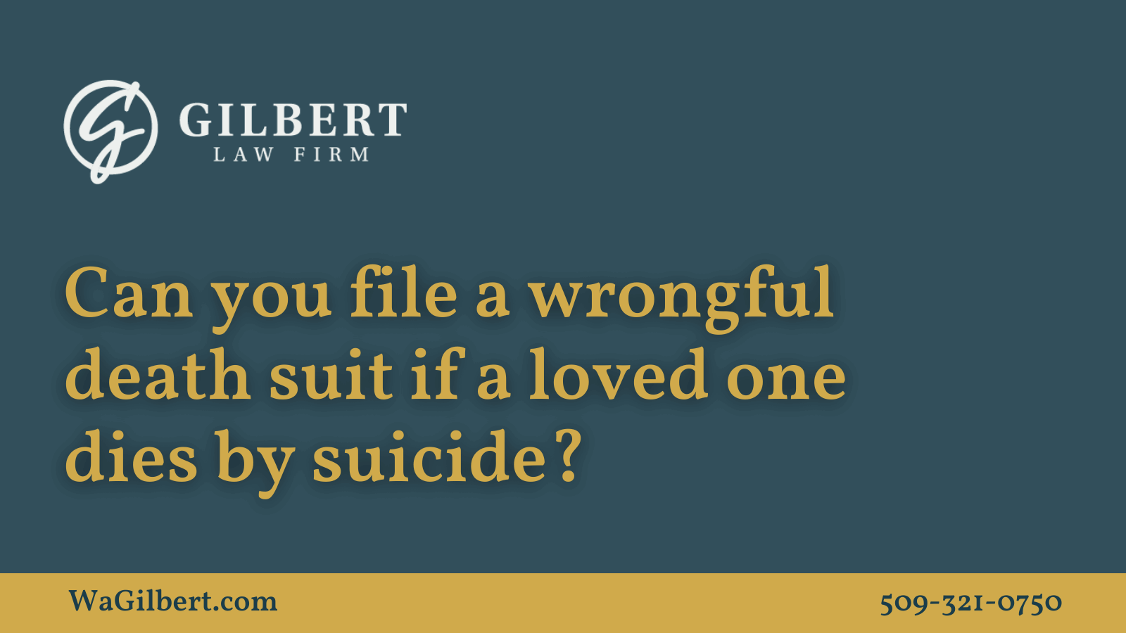 Can You File a Wrongful Death Suit If A Loved One Dies by Suicide? - Gilbert Law Firm Spokane Washington