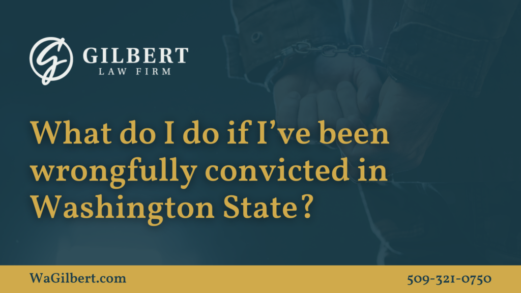 What do I do if I’ve been wrongfully convicted in Washington State| Gilbert Law Firm Spokane Washington