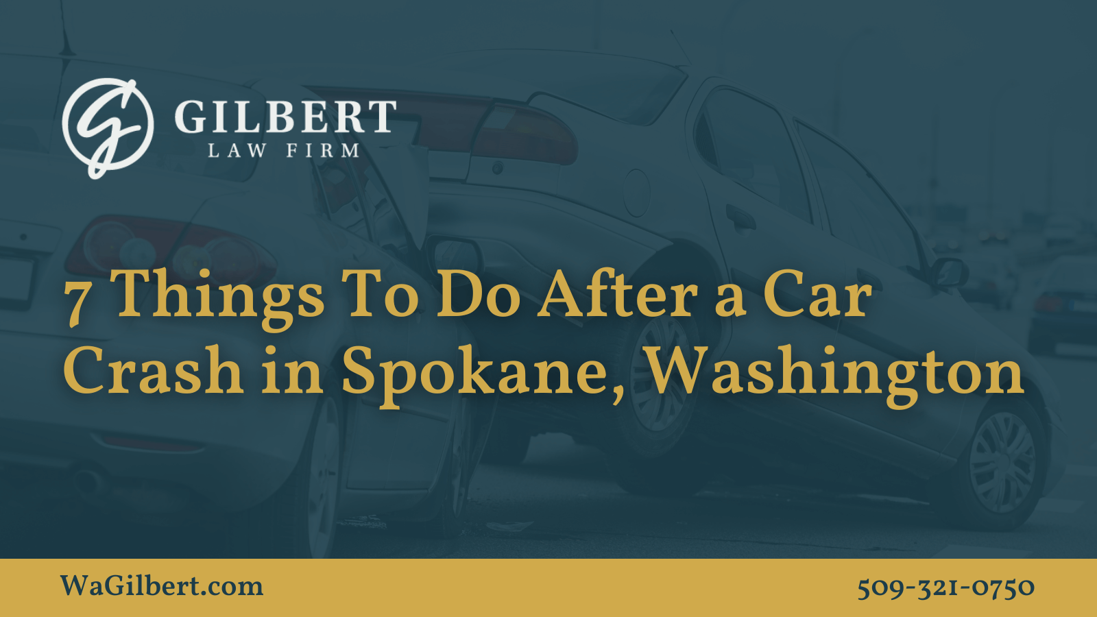 7 Things To Do After a Car Crash in Spokane Washington - Gilbert Law Firm Spokane Washington