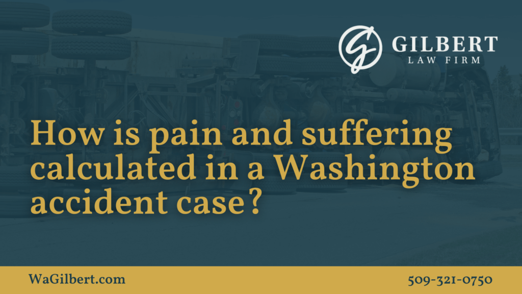 How is pain and suffering calculated in a Washington accident case- Gilbert Law Firm Spokane Washington