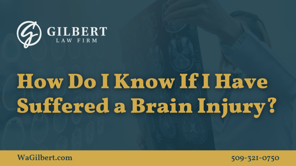 How Do I Know If I Have Suffered a Brain Injury | Gilbert Law Firm Spokane Washington