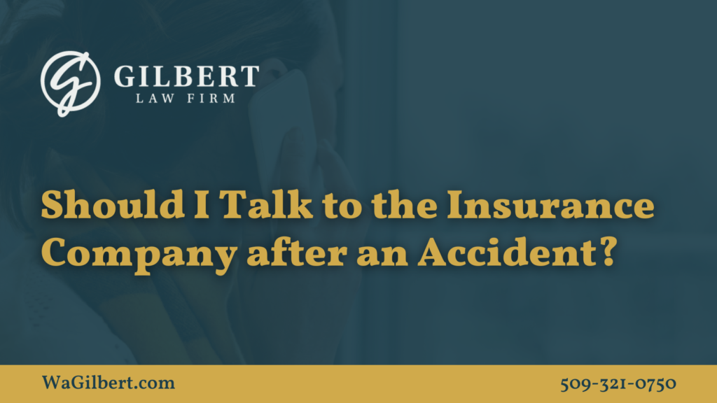 Should I Talk to the Insurance Company after an Accident | Gilbert Law Firm Spokane Washington