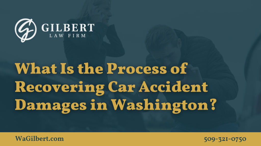 What Is the Process of Recovering Car Accident Damages in Washington | Gilbert Law Firm Spokane Washington
