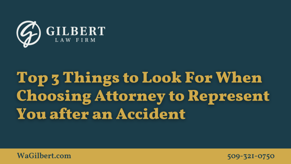 Top 3 Things to Look For When Choosing Attorney after an Accident | Gilbert Law Firm Spokane Washington