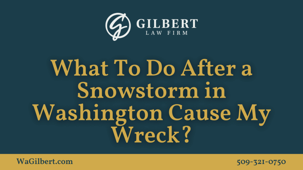 What To Do After a Snowstorm in Washington Cause My Wreck - Gilbert Law Firm Spokane Washington