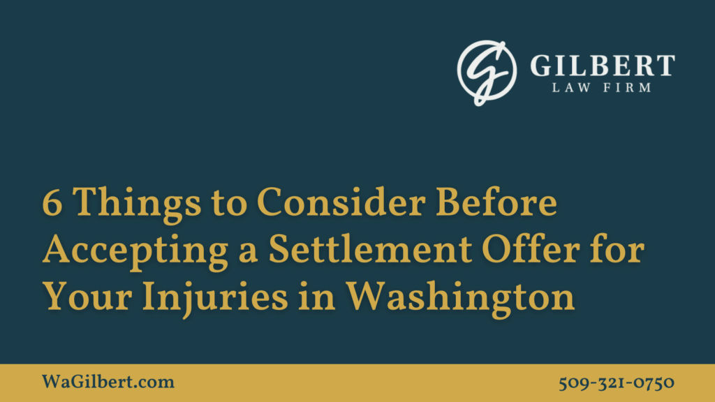 Things to Consider Before Accepting a Settlement Offer for Your Injuries in Washington| Gilbert Law Firm Spokane Washington