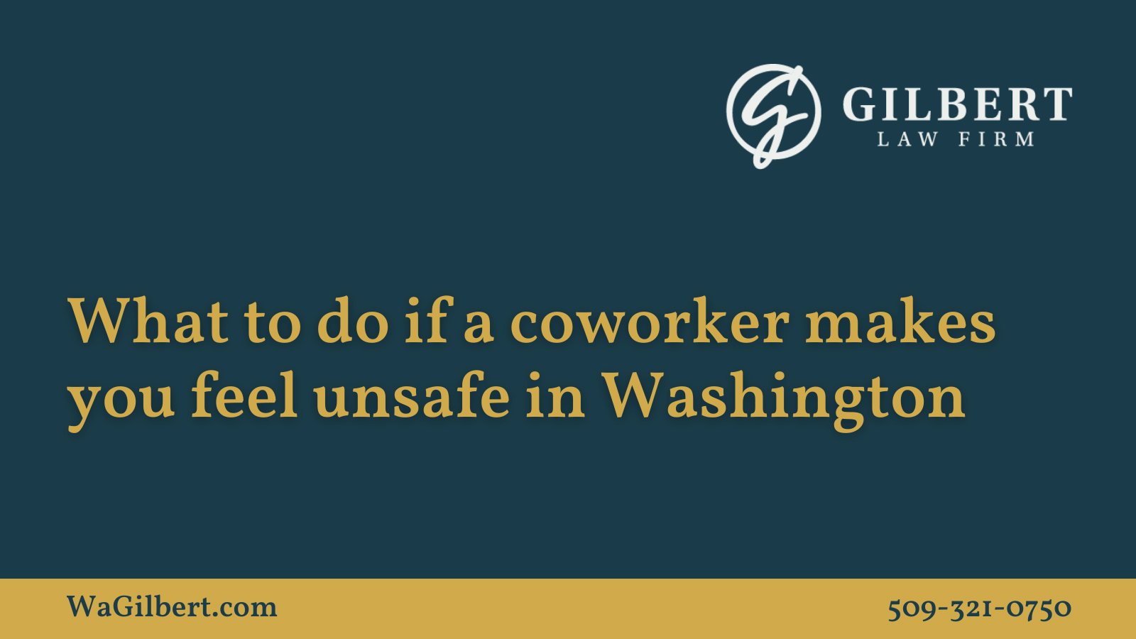 What to do if a coworker makes you feel unsafe in Washington| Gilbert Law Firm Spokane Washington