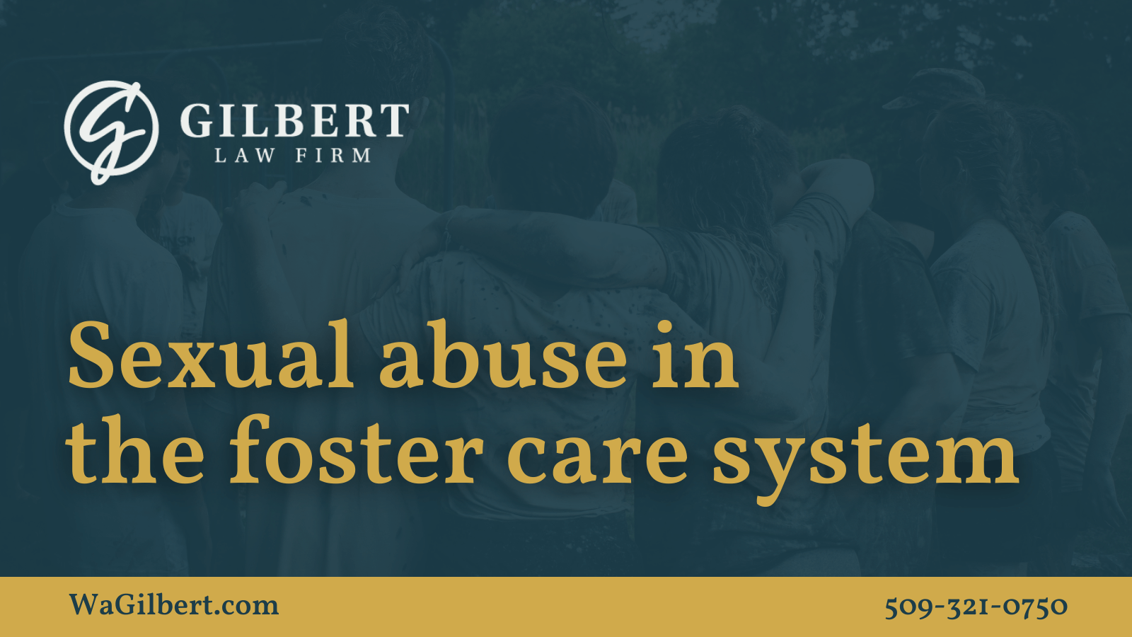 Sexual abuse in the foster care system | Gilbert Law Firm Spokane Washington