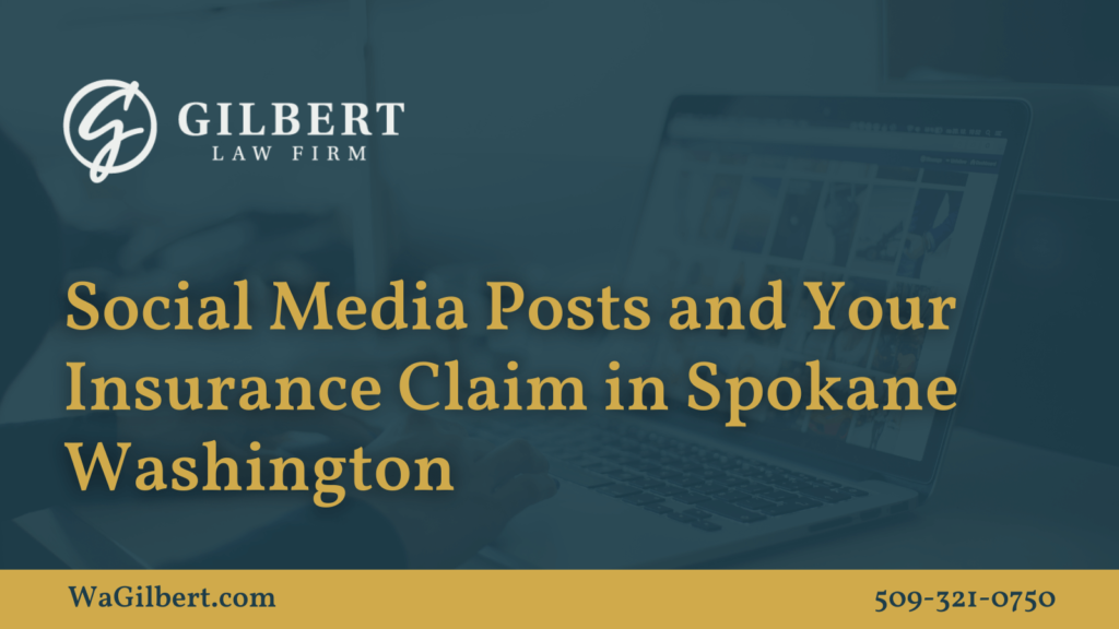 Social Media Posts and Your Insurance Claim in Spokane Washington | Gilbert Law Firm Spokane Washington