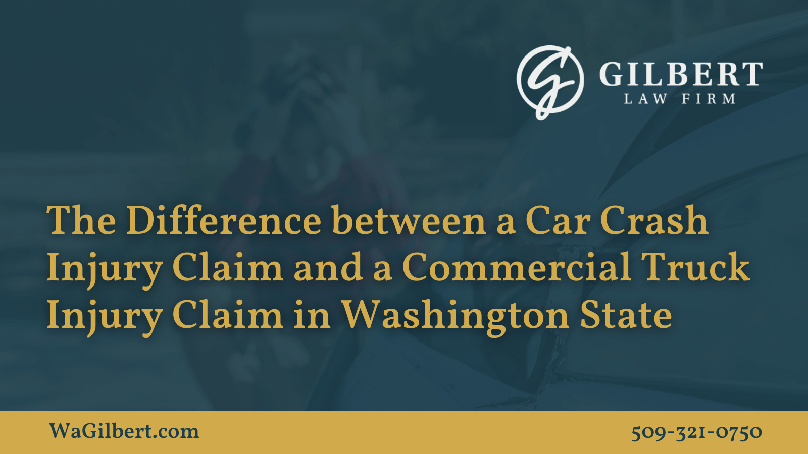 The Difference between a Car Crash Injury Claim and a Commercial Truck Injury Claim in Washington State | Gilbert Law Firm Spokane Washington