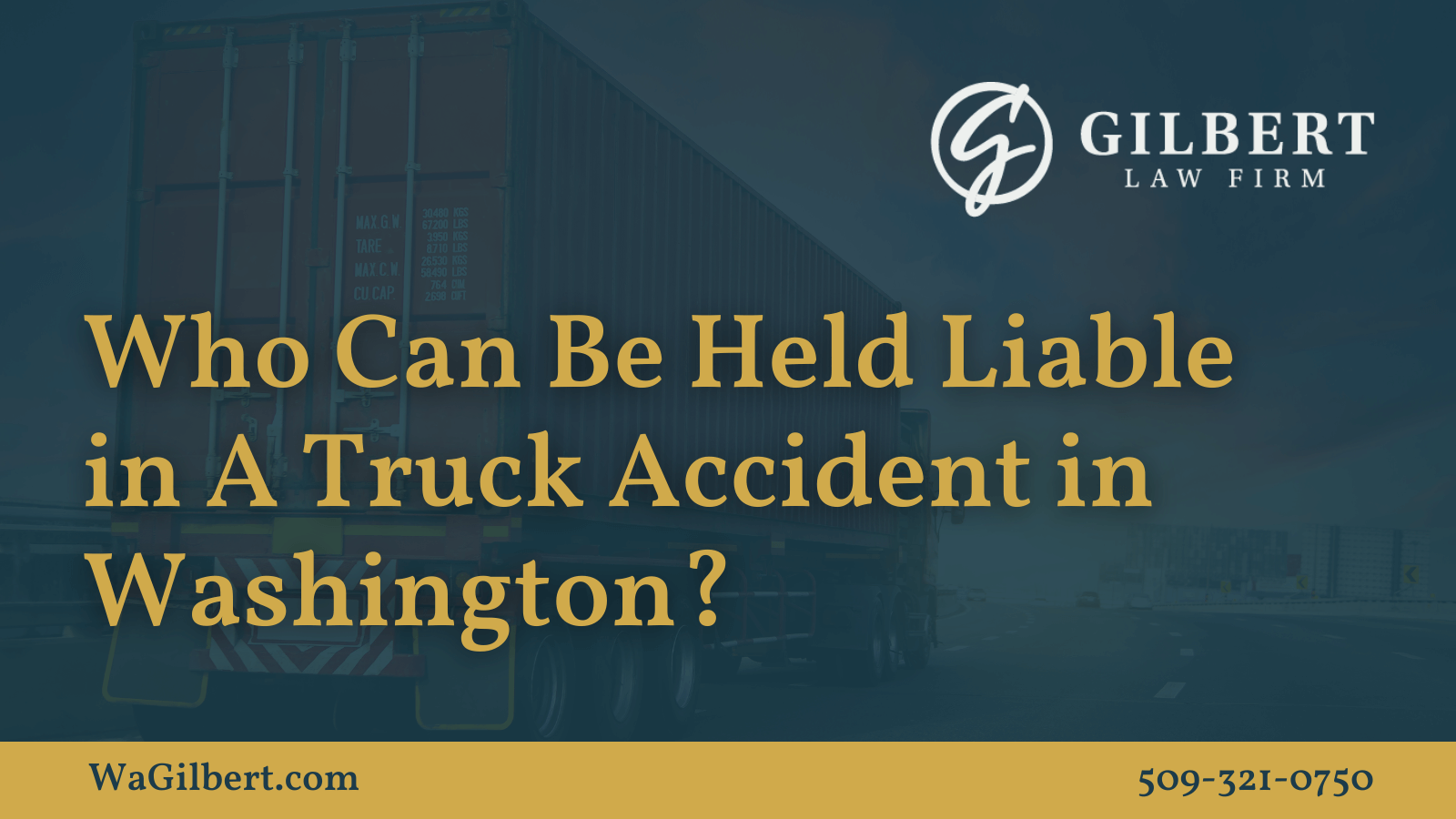 Who Can Be Held Liable in A Truck Accident in Washington | Gilbert Law Firm Spokane Washington