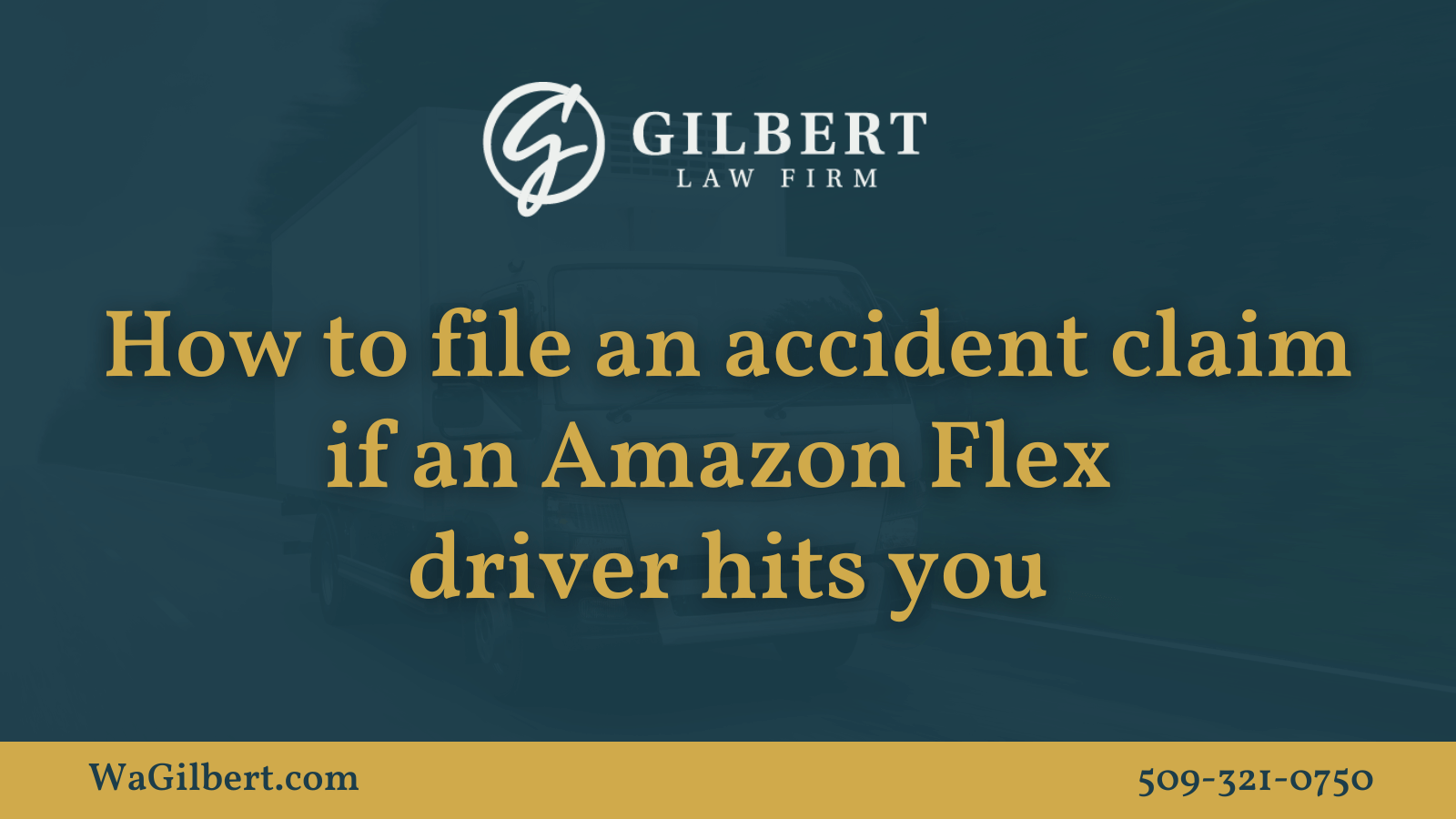 How to file an accident claim if an Amazon Flex driver hits you | Gilbert Law Firm Spokane Washington