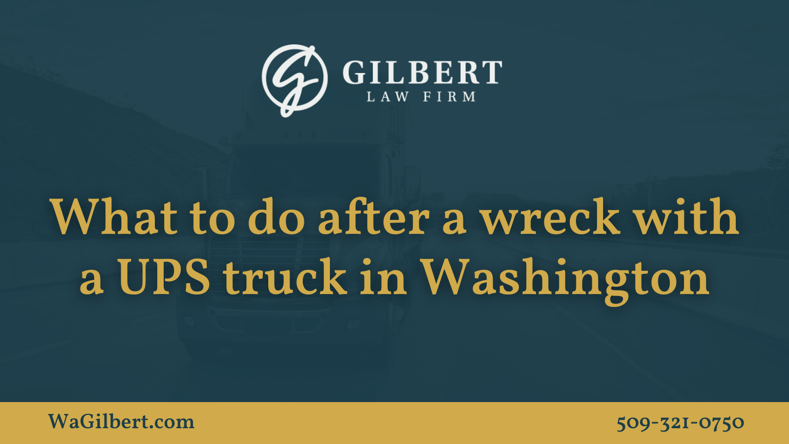 What to do after a wreck with a UPS truck in Washington | Gilbert Law Firm Spokane Washington