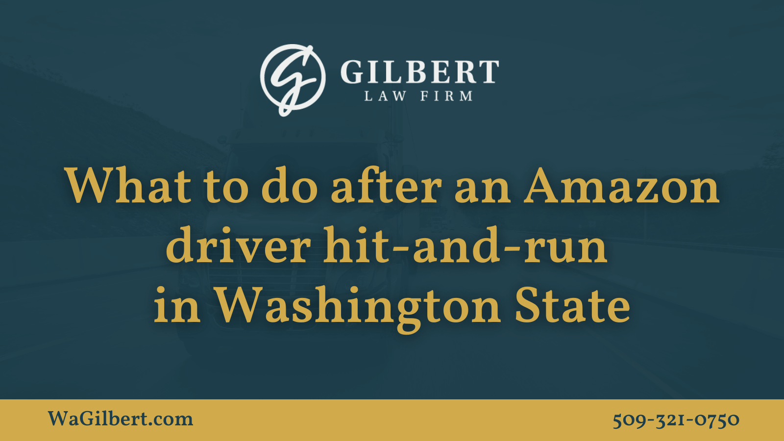 What to do after an Amazon driver hit-and-run in Washington State | Gilbert Law Firm Spokane Washington