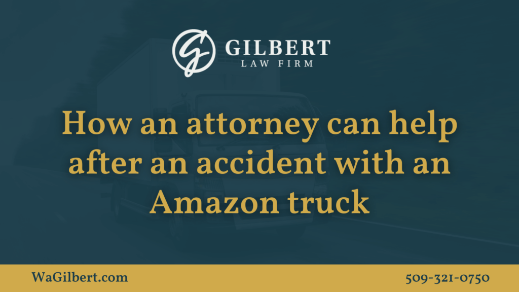 How an attorney can help after an accident with an Amazon truck | Gilbert Law Firm Spokane Washington