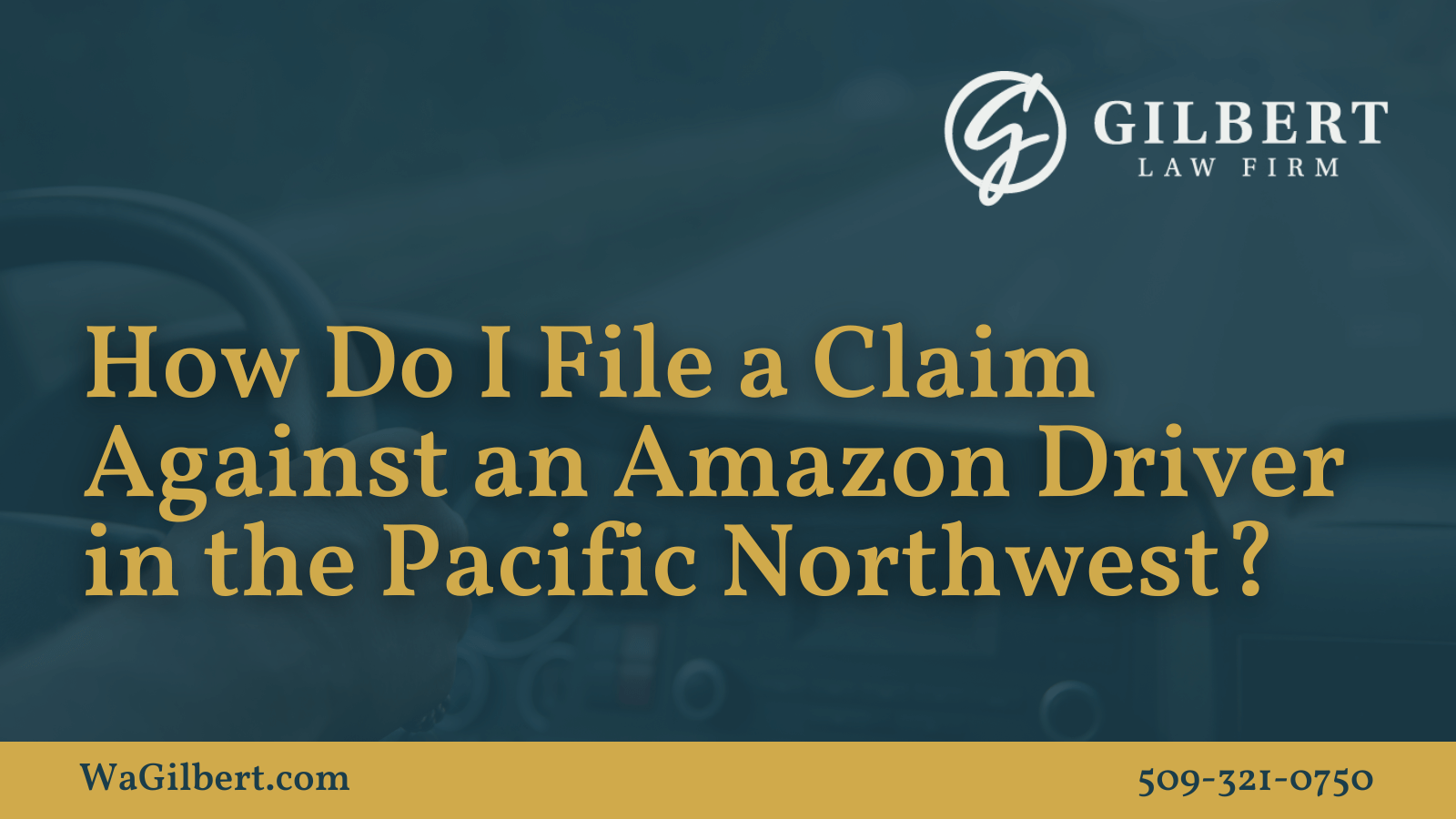 How Do I File a Claim Against an Amazon Driver in the Pacific Northwest | Gilbert Law Firm Spokane Washington