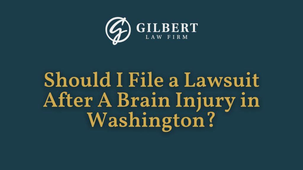 Should I File a Lawsuit After A Brain Injury in Washington - Gilbert Law Firm Spokane Washington