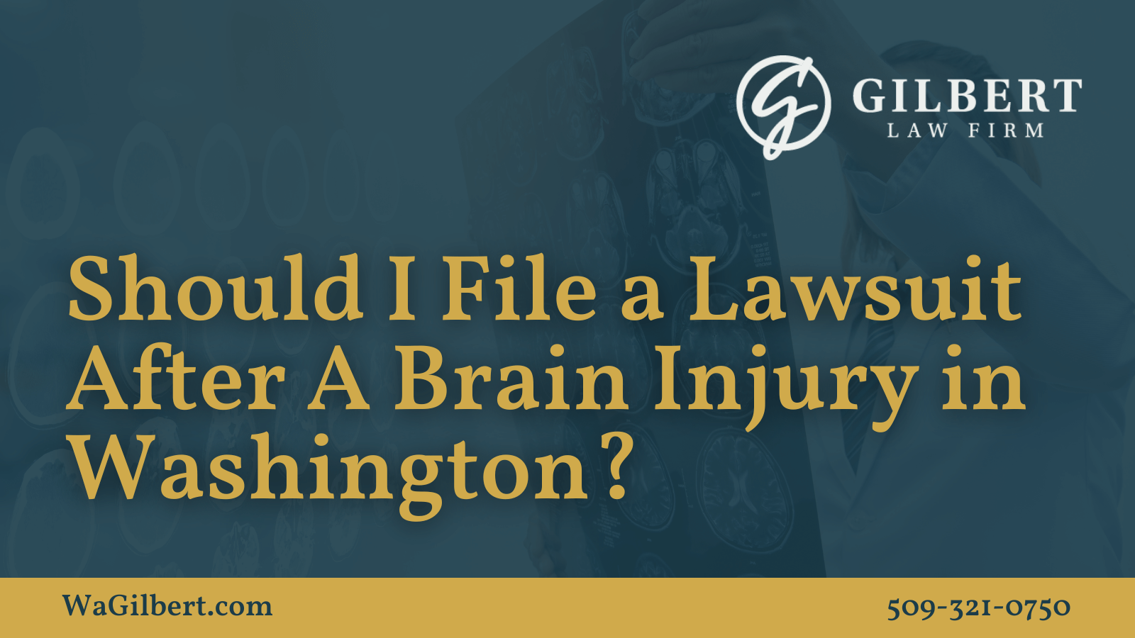 Should I File a Lawsuit After A Brain Injury in Washington | Gilbert Law Firm Spokane Washington