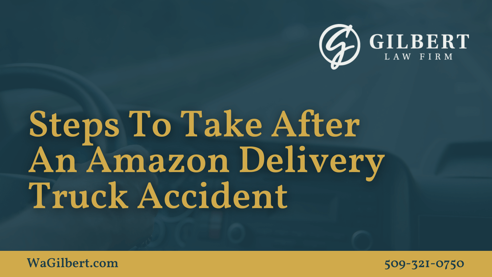 Steps To Take After An Amazon Delivery Truck Accident | Gilbert Law Firm Spokane Washington