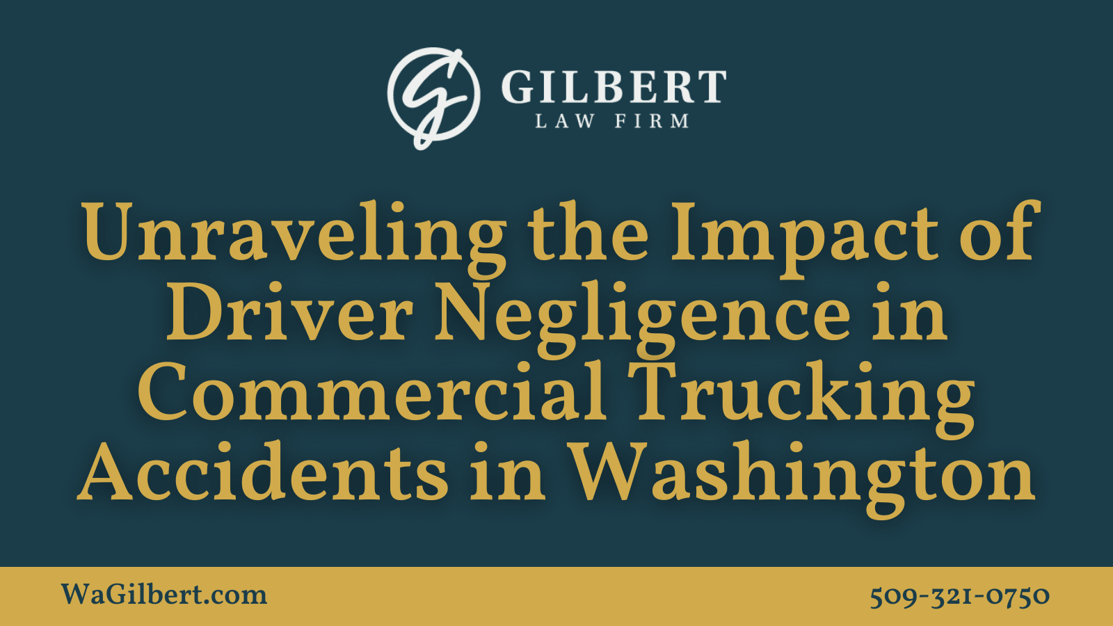 Unraveling the Impact of Driver Negligence in Commercial Trucking Accidents in Washington