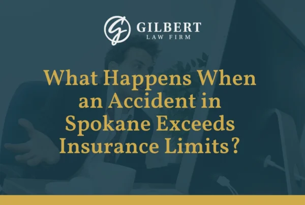 What Happens When an Accident in Spokane Exceeds Insurance Limits - Gilbert Law Firm