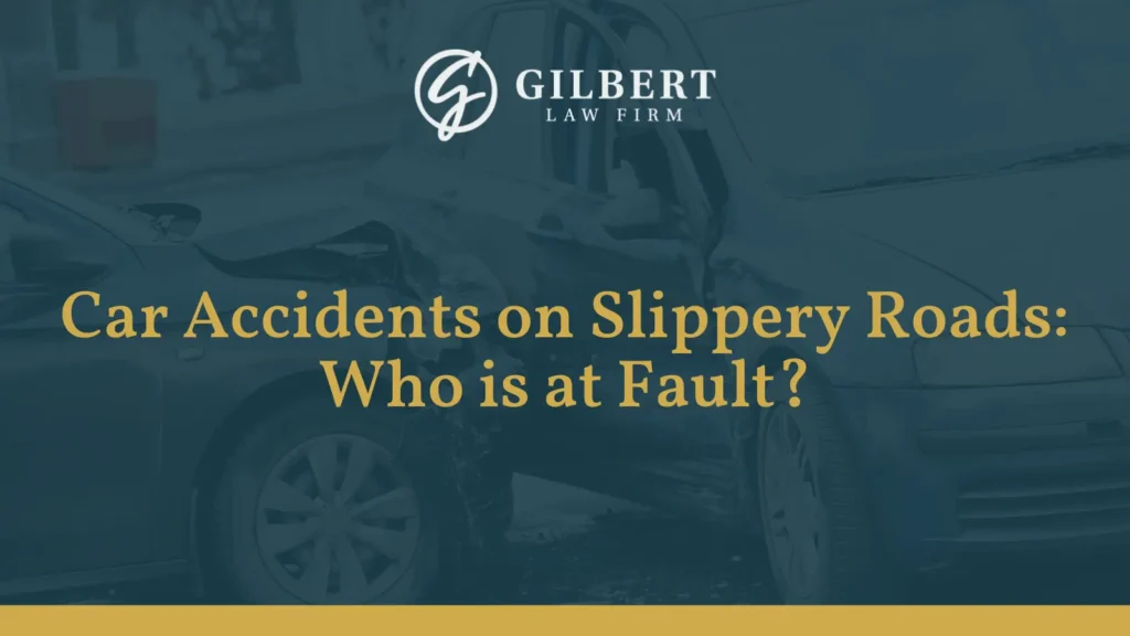 Car Accidents on Slippery Roads Who is at Fault - Gilbert Law Firm