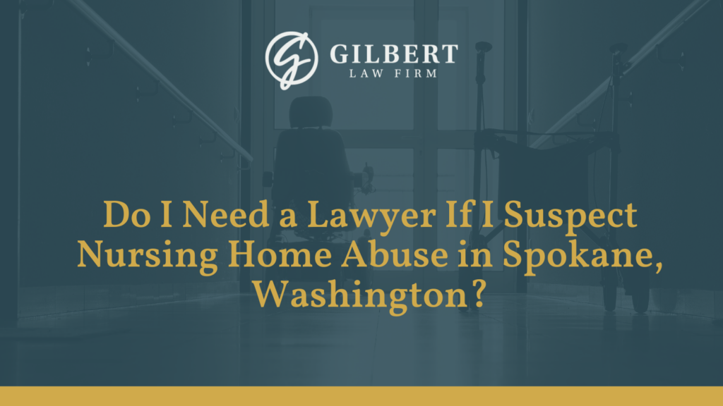 Do I Need a Lawyer If I Suspect Nursing Home Abuse in Spokane, Washington