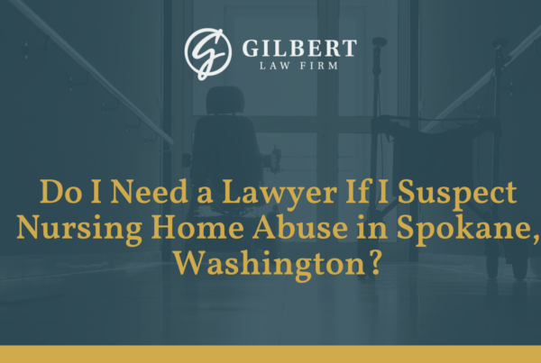 Do I Need a Lawyer If I Suspect Nursing Home Abuse in Spokane, Washington
