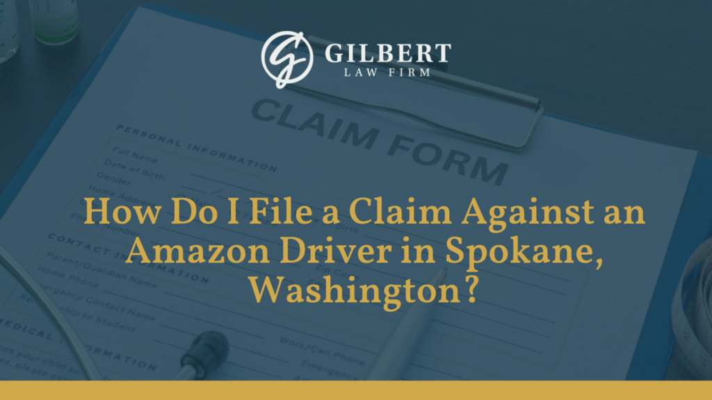 How Do I File a Claim Against an Amazon Driver in Spokane, Washington? - Gilbert Law Firm