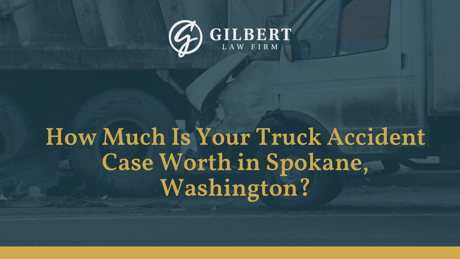 How Much Is Your Truck Accident Case Worth in Spokane, Washington