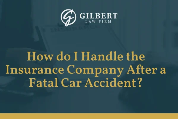 How do I Handle the Insurance Company After a Fatal Car Accident - Gilbert Law Firm