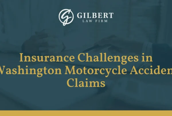 Insurance Challenges in Washington Motorcycle Accident Claims - Gilbert Law Firm