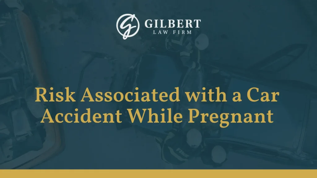 Risk Associated with a Car Accident While Pregnant - Gilbert Law Firm