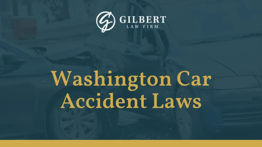 Washington Car Accident Laws - Gilbert Law Firm