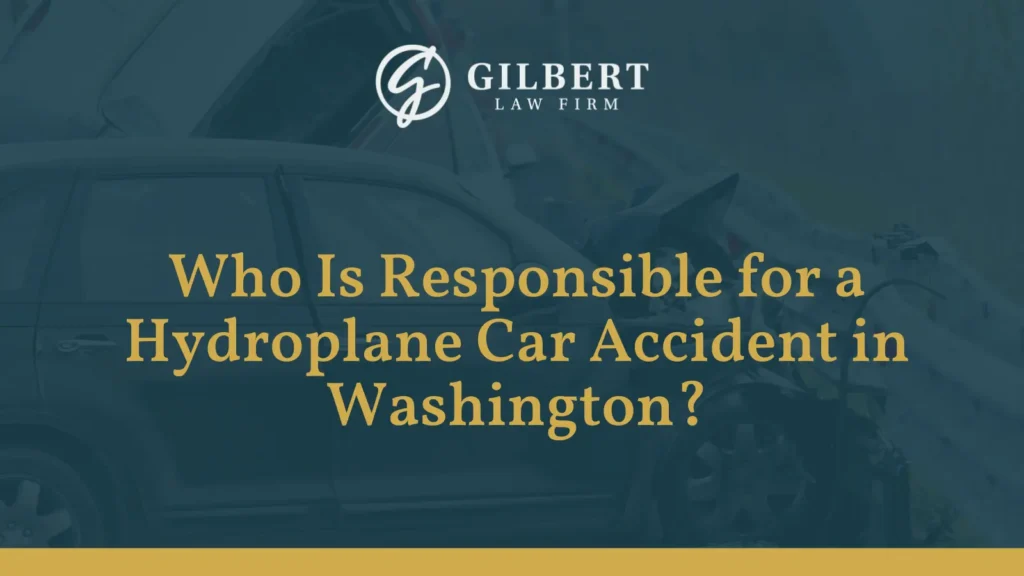 Who Is Responsible for a Hydroplane Car Accident - Gilbert Law Firm